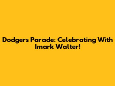 Dodgers Parade: Celebrating With Imark Walter!