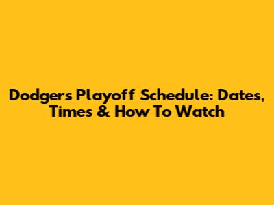 Dodgers Playoff Schedule: Dates, Times & How To Watch
