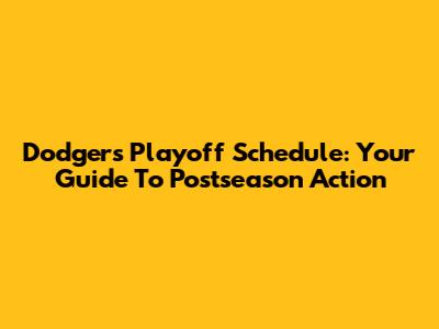 Dodgers Playoff Schedule: Your Guide To Postseason Action