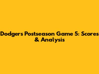 Dodgers Postseason Game 5: Scores & Analysis