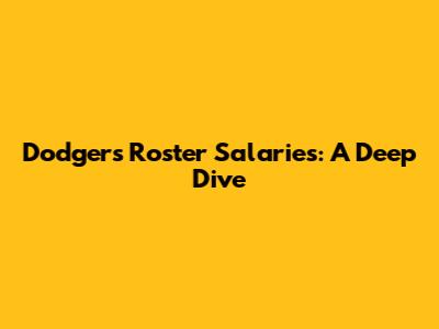 Dodgers Roster Salaries: A Deep Dive