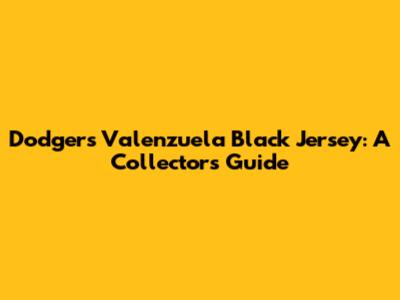 Dodgers Valenzuela Black Jersey: A Collector's Guide