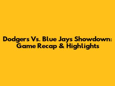 Dodgers Vs. Blue Jays Showdown: Game Recap & Highlights