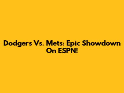 Dodgers Vs. Mets: Epic Showdown On ESPN!