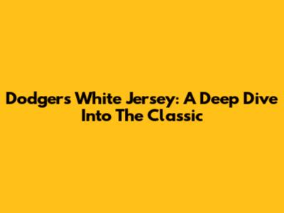 Dodgers White Jersey: A Deep Dive Into The Classic