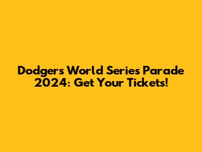 Dodgers World Series Parade 2024: Get Your Tickets!