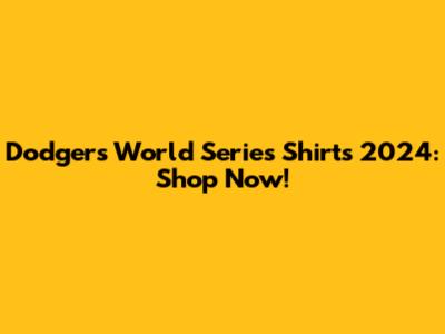 Dodgers World Series Shirts 2024: Shop Now!