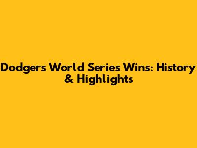 Dodgers World Series Wins: History & Highlights