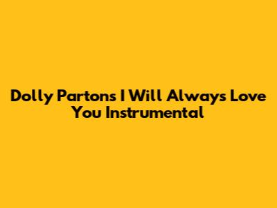 Dolly Parton's "I Will Always Love You" Instrumental