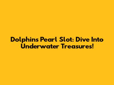 Dolphin's Pearl Slot: Dive Into Underwater Treasures!
