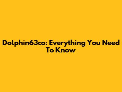 Dolphin63co: Everything You Need To Know