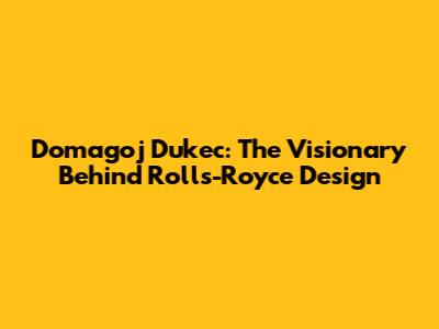 Domagoj Dukec: The Visionary Behind Rolls-Royce Design