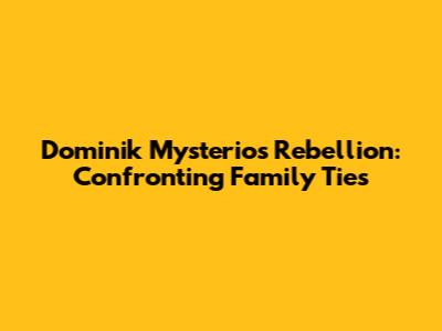 Dominik Mysterio's Rebellion: Confronting Family Ties