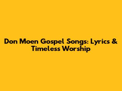 Don Moen Gospel Songs: Lyrics & Timeless Worship