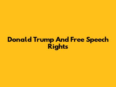 Donald Trump And Free Speech Rights