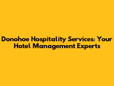 Donohoe Hospitality Services: Your Hotel Management Experts