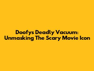 Doofy's Deadly Vacuum: Unmasking The Scary Movie Icon