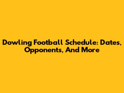 Dowling Football Schedule: Dates, Opponents, And More