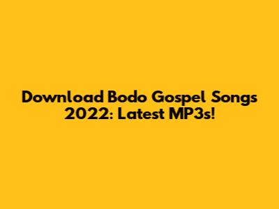Download Bodo Gospel Songs 2022: Latest MP3s!