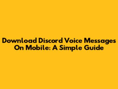 Download Discord Voice Messages On Mobile: A Simple Guide