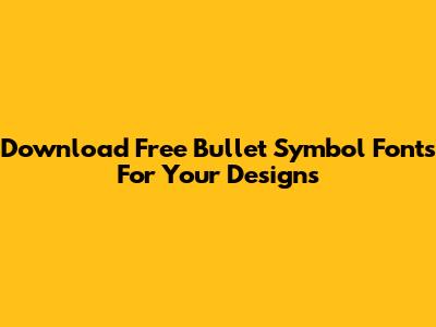Download Free Bullet Symbol Fonts For Your Designs