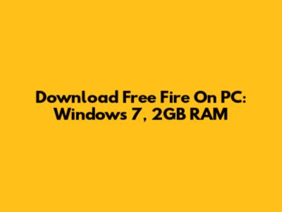 Download Free Fire On PC: Windows 7, 2GB RAM