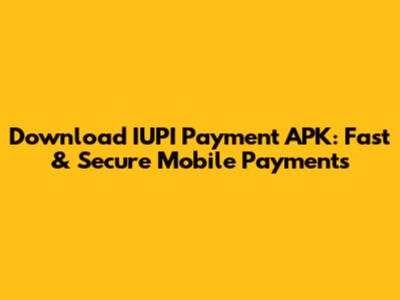Download IUPI Payment APK: Fast & Secure Mobile Payments