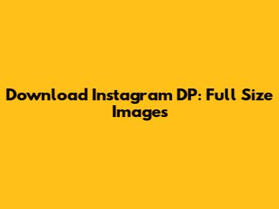 Download Instagram DP: Full Size Images