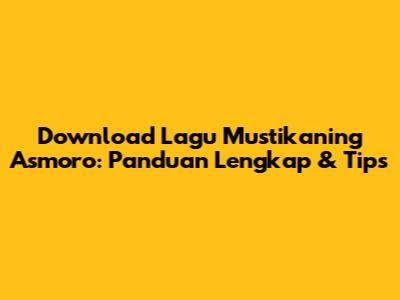 Download Lagu Mustikaning Asmoro: Panduan Lengkap & Tips