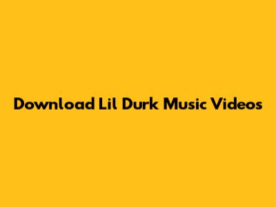 Download Lil Durk Music Videos