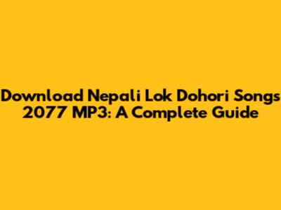 Download Nepali Lok Dohori Songs 2077 MP3: A Complete Guide