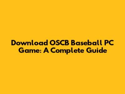 Download OSCB Baseball PC Game: A Complete Guide