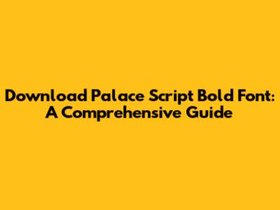 Download Palace Script Bold Font: A Comprehensive Guide