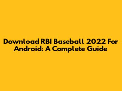 Download RBI Baseball 2022 For Android: A Complete Guide