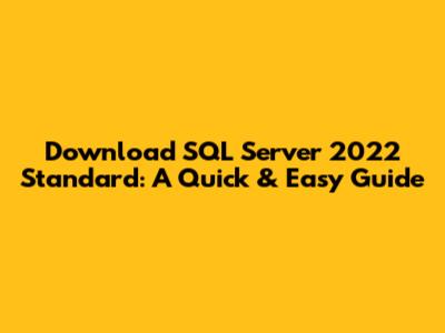 Download SQL Server 2022 Standard: A Quick & Easy Guide