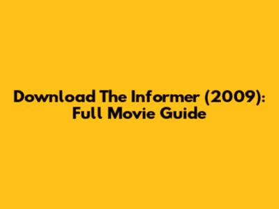 Download The Informer (2009): Full Movie Guide