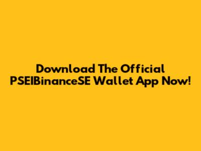 Download The Official PSEIBinanceSE Wallet App Now!