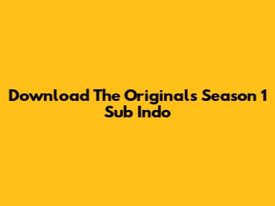 Download The Originals Season 1 Sub Indo