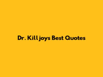 Dr. Killjoy's Best Quotes