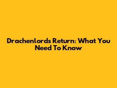 Drachenlord's Return: What You Need To Know
