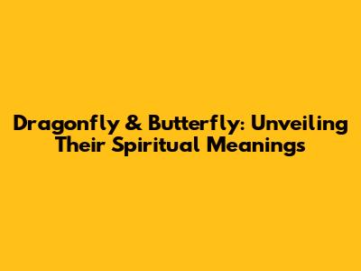 Dragonfly & Butterfly: Unveiling Their Spiritual Meanings