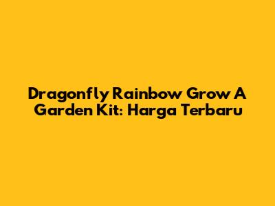 Dragonfly Rainbow Grow A Garden Kit: Harga Terbaru