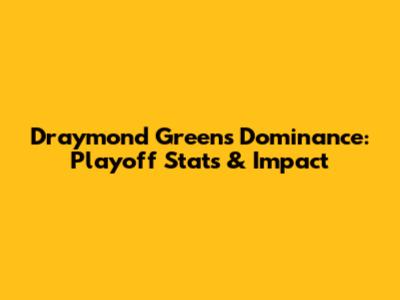 Draymond Green's Dominance: Playoff Stats & Impact