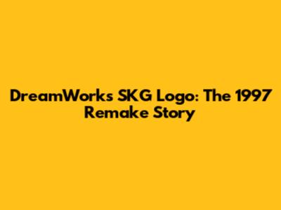 DreamWorks SKG Logo: The 1997 Remake Story