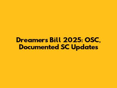 Dreamers Bill 2025: OSC, Documented SC Updates