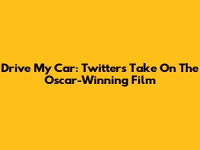 Drive My Car: Twitter's Take On The Oscar-Winning Film