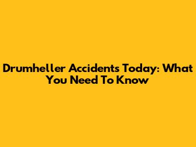 Drumheller Accidents Today: What You Need To Know