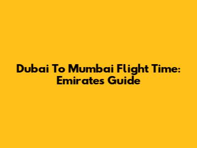 Dubai To Mumbai Flight Time: Emirates Guide