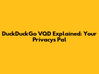 DuckDuckGo VQD Explained: Your Privacy's Pal