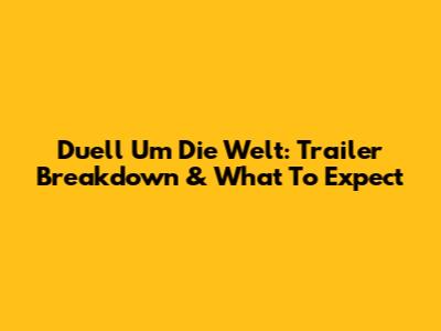 Duell Um Die Welt: Trailer Breakdown & What To Expect